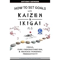 How to Set Goals with Kaizen & Ikigai: Focus, Cure Procrastination, & Increase Personal Productivity.