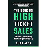 The Book on High Ticket Sales: The Ultimate Guide to Making Millions Through Remote Selling The Book on High Ticket Sales: The Ultimate Guide to Making Millions Through Remote Selling Kindle Paperback Hardcover
