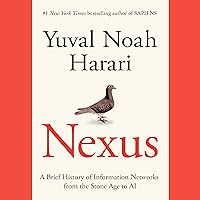 Nexus: A Brief History of Information Networks from the Stone Age to AI Nexus: A Brief History of Information Networks from the Stone Age to AI Audible Audiobook Hardcover Kindle