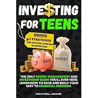 Investing for Teens: The Only Money Management and Investment Guide You'll Ever Need. Learn How to Save and Build Your Way to Financial Freedom. BONUS: 3 Strategies for Getting Started in Investing. Investing for Teens: The Only Money Management and Investment Guide You'll Ever Need. Learn How to Save and Build Your Way to Financial Freedom. BONUS: 3 Strategies for Getting Started in Investing. Paperback Kindle Hardcover