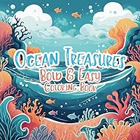 Ocean Treasures Bold & Easy Coloring Book: Dive into a World of Colorful Marine Marvels (Colorful Creations)