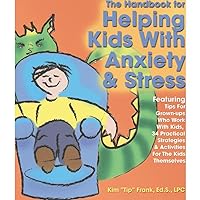 The Handbook for Helping Kids with Anxiety and Stress: Featuring Tips for Grown-Ups Who Work with Kids, 34 Practical Strategies & Activities Fro the Kids Themselves The Handbook for Helping Kids with Anxiety and Stress: Featuring Tips for Grown-Ups Who Work with Kids, 34 Practical Strategies & Activities Fro the Kids Themselves Paperback