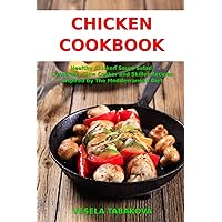 Chicken Cookbook: Healthy Chicken Soup, Salad, Casserole, Slow Cooker and Skillet Recipes Inspired by The Mediterranean Diet: Mediterranean Diet Cookbook (Healthy Family Recipes)