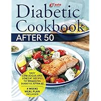 The Diabetic Cookbook After 50: Easy Low-Sugar and Low-Fat Recipes to Managing Diabetes after 50 | 4 Weeks Meal Plan Included