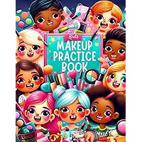 Makeup Practice Book for Kids: Basic Face Charts to Practice Makeup for Kids and Teens - A Step-by-Step Creative Guide for Budding Artists