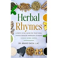 Herbal Rhymes: A Poetic Study Guide for Traditional Chinese Medicine Herbology Students Herbal Rhymes: A Poetic Study Guide for Traditional Chinese Medicine Herbology Students Paperback Kindle