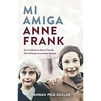 Mi amiga Anne Frank: La verdadera Anne Frank, descrita por su mejor amiga (Spanish Edition) Mi amiga Anne Frank: La verdadera Anne Frank, descrita por su mejor amiga (Spanish Edition) Kindle Hardcover