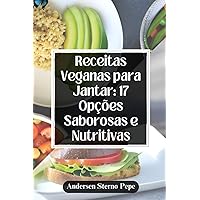 Receitas Veganas para Jantar: 17 Opções Saborosas e Nutritivas (Portuguese Edition) Receitas Veganas para Jantar: 17 Opções Saborosas e Nutritivas (Portuguese Edition) Kindle Paperback