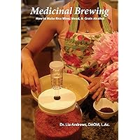 Medicinal Brewing: How to Make Rice Wine, Mead, & Grain Alcohol Medicinal Brewing: How to Make Rice Wine, Mead, & Grain Alcohol Paperback Kindle