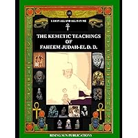 The Kemetic Teachings of Faheem Judah-El D.D. The Kemetic Teachings of Faheem Judah-El D.D. Paperback Kindle Hardcover