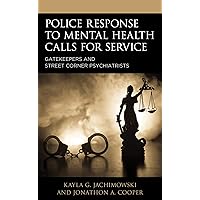 Police Response to Mental Health Calls for Service: Gatekeepers and Street Corner Psychiatrists (Policing Perspectives and Challenges in the Twenty-First Century) Police Response to Mental Health Calls for Service: Gatekeepers and Street Corner Psychiatrists (Policing Perspectives and Challenges in the Twenty-First Century) Kindle Hardcover Paperback