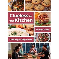 Clueless in the Kitchen: Cooking for Beginners Clueless in the Kitchen: Cooking for Beginners Paperback