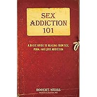 Sex Addiction 101: A Basic Guide to Healing from Sex, Porn, and Love Addiction Sex Addiction 101: A Basic Guide to Healing from Sex, Porn, and Love Addiction Paperback Audible Audiobook Kindle