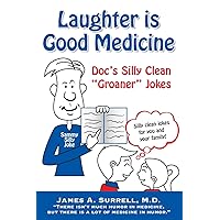 Laughter is Good Medicine: Doc’s Silly Clean “Groaner” Jokes Laughter is Good Medicine: Doc’s Silly Clean “Groaner” Jokes Paperback Kindle