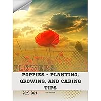Poppies - Planting, Growing, and Caring Tips: Become flowers expert