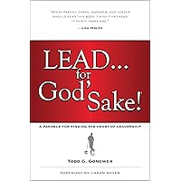 Lead . . . for God's Sake!: A Parable for Finding the Heart of Leadership Lead . . . for God's Sake!: A Parable for Finding the Heart of Leadership Paperback Audible Audiobook Kindle Hardcover Audio CD