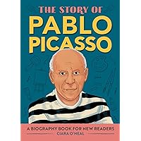 The Story of Pablo Picasso: An Inspiring Biography for Young Readers (The Story of Biographies)