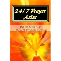 24/7 Prayer Arise: Building the House of Prayer in Your City 24/7 Prayer Arise: Building the House of Prayer in Your City Kindle Paperback