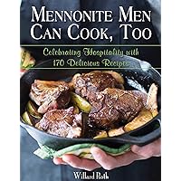 Mennonite Men Can Cook, Too: Celebrating Hospitality with 170 Delicious Recipes Mennonite Men Can Cook, Too: Celebrating Hospitality with 170 Delicious Recipes Hardcover Kindle