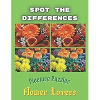 Spot the Differences Picture Puzzles Flower Lovers: Cute Activity Book Gift for Women , Men, Elder Dementia Seniors / Keep Your Eye and Mind Working / 8.5x11 inches / Colored Picture Spot the Differences Picture Puzzles Flower Lovers: Cute Activity Book Gift for Women , Men, Elder Dementia Seniors / Keep Your Eye and Mind Working / 8.5x11 inches / Colored Picture Paperback