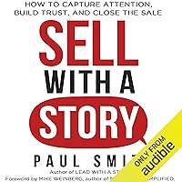 Sell with a Story: How to Capture Attention, Build Trust, and Close the Sale Sell with a Story: How to Capture Attention, Build Trust, and Close the Sale Audible Audiobook Paperback Kindle Hardcover MP3 CD