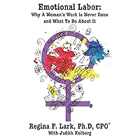Emotional Labor: Why A Woman’s Work is Never Done and What To Do About It Emotional Labor: Why A Woman’s Work is Never Done and What To Do About It Paperback Kindle