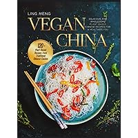 VEGAN CHINA: Delicious and Wholesome Plant-Based Chinese Recipes for a Healthier You VEGAN CHINA: Delicious and Wholesome Plant-Based Chinese Recipes for a Healthier You Hardcover Paperback