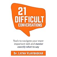 21 Difficult Conversations: Tools To Navigate Your Most Important Talk And Master Exactly What to Say 21 Difficult Conversations: Tools To Navigate Your Most Important Talk And Master Exactly What to Say Kindle Paperback