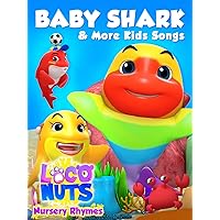 Baby Shark & More Kids Songs - Loco Nuts Nursery Rhymes