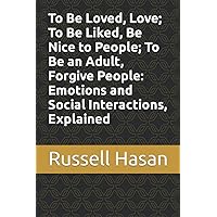 To Be Loved, Love; To Be Liked, Be Nice to People; To Be an Adult, Forgive People: Emotions and Social Interactions, Explained
