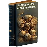 Causes of Low Blood Pressure: Learn about the factors that can contribute to low blood pressure and strategies for maintaining cardiovascular health. Causes of Low Blood Pressure: Learn about the factors that can contribute to low blood pressure and strategies for maintaining cardiovascular health. Paperback