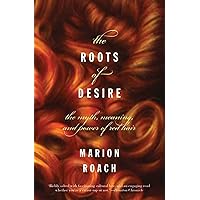 The Roots of Desire: The Myth, Meaning, and Sexual Power of Red Hair The Roots of Desire: The Myth, Meaning, and Sexual Power of Red Hair Paperback Kindle Hardcover