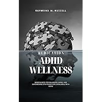 ADHD Wellness: A Fresh Perspective on Medication, Lifestyle, Practical Insights, Mindfulness for Balanced Living, and Empowering Strategies for Living ... Wellness and Master Mind Book Book 7) ADHD Wellness: A Fresh Perspective on Medication, Lifestyle, Practical Insights, Mindfulness for Balanced Living, and Empowering Strategies for Living ... Wellness and Master Mind Book Book 7) Kindle Paperback