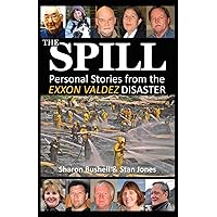 The Spill: Personal Stories from the Exxon Valdez Disaster The Spill: Personal Stories from the Exxon Valdez Disaster Paperback