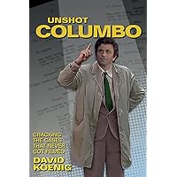 Unshot Columbo: Cracking the Cases That Never Got Filmed Unshot Columbo: Cracking the Cases That Never Got Filmed Paperback Kindle Audible Audiobook Hardcover