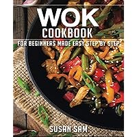 WOK COOKBOOK: BOOK 2, FOR BEGINNERS MADE EASY STEP BY STEP WOK COOKBOOK: BOOK 2, FOR BEGINNERS MADE EASY STEP BY STEP Kindle Paperback