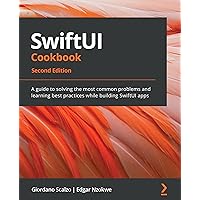 SwiftUI Cookbook: A guide to solving the most common problems and learning best practices while building SwiftUI apps, 2nd Edition SwiftUI Cookbook: A guide to solving the most common problems and learning best practices while building SwiftUI apps, 2nd Edition Kindle Paperback