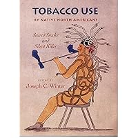 Tobacco Use by Native North Americans (The Civilization of the American Indian Series) (Volume 236) Tobacco Use by Native North Americans (The Civilization of the American Indian Series) (Volume 236) Paperback Hardcover