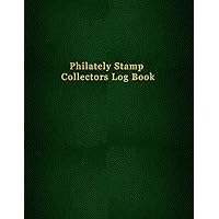 Philately Stamp Collectors Log Book: Track, organise, record and sort your postage stamps | Logbook journal for documenting and cataloging for philatelist enthusiasts