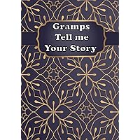 Gramps Tell Me Your Story: A Guided Grandfather’s Keepsake Journal to Share Stories and Memories of His Life