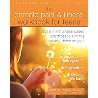 The Chronic Pain and Illness Workbook for Teens: CBT and Mindfulness-Based Practices to Turn the Volume Down on Pain The Chronic Pain and Illness Workbook for Teens: CBT and Mindfulness-Based Practices to Turn the Volume Down on Pain Paperback Kindle