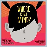 Where Is My Mind?: A Children's Picture Book (Lyricpop) Where Is My Mind?: A Children's Picture Book (Lyricpop) Hardcover Kindle