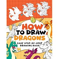How To Draw Dragons: Unleash Your Imagination with Easy Dragon Drawing Techniques, Great for Kids Who Love Mythical Creatures