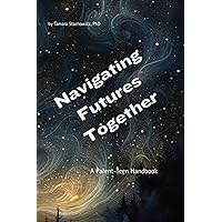 Navigating Futures Together: A Parent-Teen Handbook