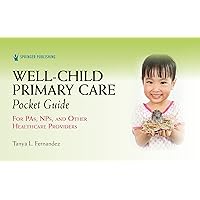 Well-Child Primary Care Pocket Guide: For PAs, NPs, and Other Healthcare Providers, 1st Edition – Medical Reference Guide for Pediatric Patients' Evaluation Well-Child Primary Care Pocket Guide: For PAs, NPs, and Other Healthcare Providers, 1st Edition – Medical Reference Guide for Pediatric Patients' Evaluation Spiral-bound Kindle