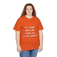 Funny It's Weird Being The Same Age As Old People Humor Sarcastic Modern T-Shirt