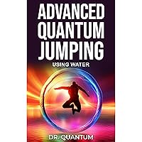 Advanced Quantum Jumping: Using Water: High Frequency Affinity to Attract Money, Love, Health and Attunement Advanced Quantum Jumping: Using Water: High Frequency Affinity to Attract Money, Love, Health and Attunement Audible Audiobook Kindle Paperback