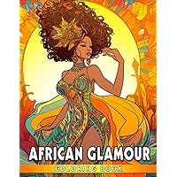 African Glamour Coloring Book: Gorgeous Coloring Pages Featuring Many Illustrations About Africa For All Ages To Creative Beautiful Art & Have Fun