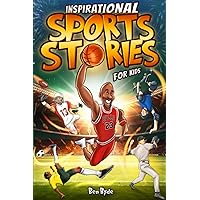 Inspirational Sports Stories for Kids: How 15 Legendary Athletes Overcame Adversity to Emerge as the Worlds Greatest | Lessons in Mental Toughness for Young Readers Inspirational Sports Stories for Kids: How 15 Legendary Athletes Overcame Adversity to Emerge as the Worlds Greatest | Lessons in Mental Toughness for Young Readers Paperback Kindle Hardcover Audible Audiobook