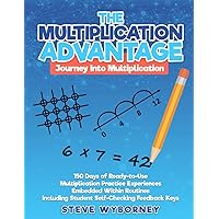 The Multiplication Advantage: Journey Into Multiplication: 150 Days of Ready-to-Use Multiplication Practice Experiences Embedded Within Routines Including Student Self-Checking Feedback Keys The Multiplication Advantage: Journey Into Multiplication: 150 Days of Ready-to-Use Multiplication Practice Experiences Embedded Within Routines Including Student Self-Checking Feedback Keys Paperback